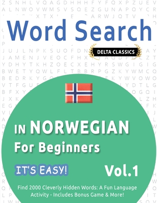 Word Search in Norwegian for Beginners - It's Easy! Vol.1 - Delta Classics - Find 2000 Cleverly Hidden Words: A Fun Language Activity - Includes Bonus Game & More! - Best Activity Books