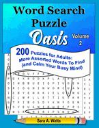 Word Search Puzzle Oasis Volume 2: 200 Puzzles for Adults: More Assorted Words to Find (and Calm Your Busy Mind)