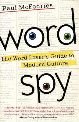 Word Spy: The Word Lover's Guide to Modern Culture - McFedries, Paul