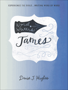 Word Writers: James: Experience the Bible . . . Writing Word by Word