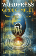 WordPress-GUIDE COMPLET: Simple et Efficace