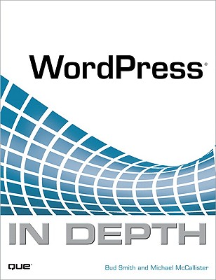 WordPress in Depth - McCallister, Michael, and Smith, Bud