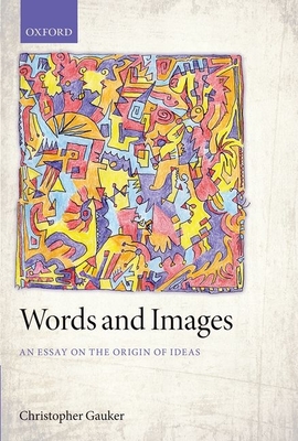 Words and Images: An Essay on the Origin of Ideas - Gauker, Christopher