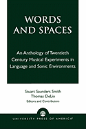 Words and Spaces: An Anthology of Twentieth Century Musical Experiments in Language Sonic Environments