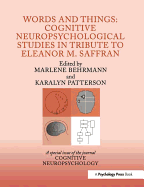 Words and Things: Cognitive Neuropsychological Studies in Tribute to Eleanor M. Saffran: A Special Issue of Cognitive Neuropsychology