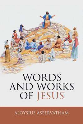 Words and Works of Jesus - Aseervatham, Aloysius