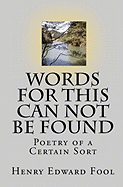 Words for This Can Not Be Found: Poetry of a Certain Sort