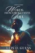 Words from a Broken Man's Soul: A Book of Poems