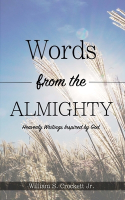 Words from the Almighty: Heavenly Writings Inspired by God - Crockett Jr, William S