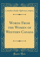 Words from the Women of Western Canada (Classic Reprint)