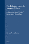 Words, Imagery, and the Mystery of Christ: A Reconstruction of Cyril of Alexandria's Christology