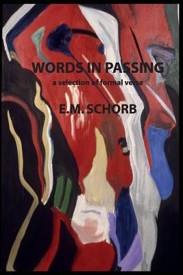 Words in Passing: a selection of formal verse - Schorb, E M
