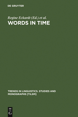 Words in Time: Diachronic Semantics from Different Points of View - Eckardt, Regine (Editor), and Heusinger, Klaus Von (Editor), and Schwarze, Christoph, Professor (Editor)