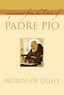 Words of Light: Inspiration from the Letters of Padre Pio - Pio, Padre
