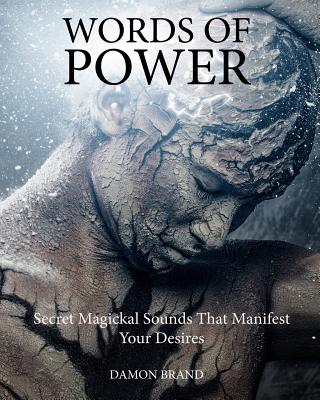 Words of Power: Secret Magickal Sounds That Manifest Your Desires - Brand, Damon