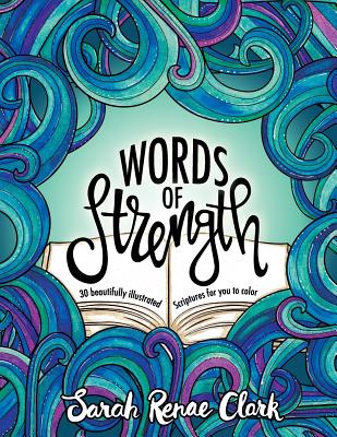 Words of Strength: 30 beautifully illustrated Scriptures for you to color - Clark, Sarah Renae