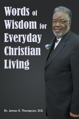 Words of Wisdom for Everyday Christian Living - Thompson DD, James E, Dr.