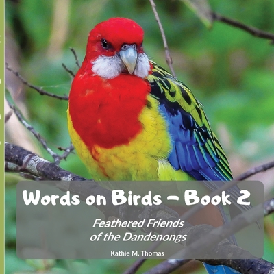 Words on Birds Book 2: Feathered Friends of the Dandenongs - Thomas, Kathie M