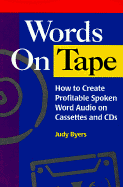 Words on Tape: How to Create Profitable Spoken Word Audio on Cassettes and CDs