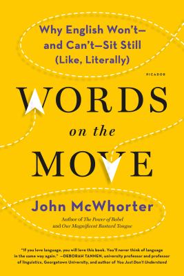 Words on the Move: Why English Won't - And Can't - Sit Still (Like, Literally) - McWhorter, John