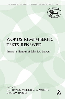 Words Remembered, Texts Renewed: Essays in Honour of John F.A. Sawyer - Davies, Jon (Editor), and Harvey, Graham (Editor), and Watson, Wilfred G E (Editor)