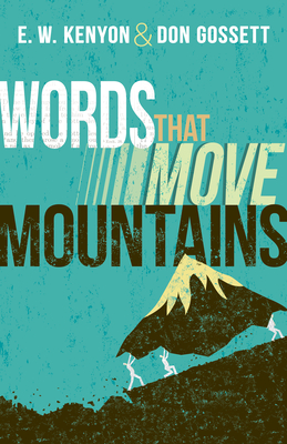 Words That Move Mountains - Kenyon, E W, and Gossett, Don