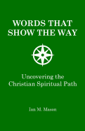 Words That Show the Way: Uncovering the Christian Spiritual Path