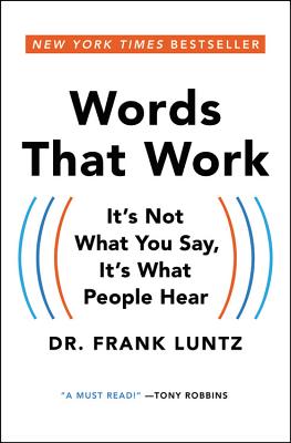 Words That Work: It's Not What You Say, It's What People Hear - Luntz, Frank, and Ganser, L J (Read by)