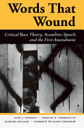 Words That Wound: Critical Race Theory, Assaultive Speech and the First Amendment, Second Edition