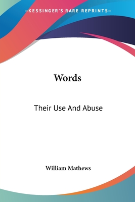 Words: Their Use And Abuse - Mathews, William