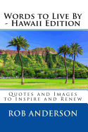 Words to Live by -- Hawaii Edition: Quotes and Images to Inspire and Renew