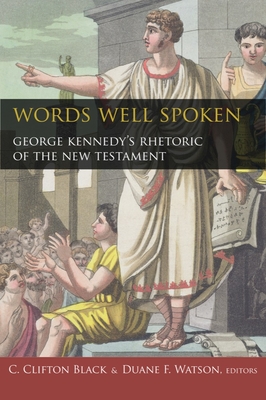 Words Well Spoken: George Kennedy's Rhetoric of the New Testament - Black, C Clifton (Editor), and Watson, Duane F (Editor)