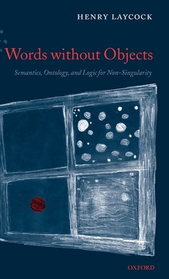 Words Without Objects: Semantics, Ontology, and Logic for Non-Singularity - Laycock, Henry