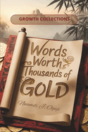 Words Worth Thousands of Gold: Timeless Wisdom from 365 Ancient Chinese Proverbs to Help the Modern Mind Overcome Life's Obstacles & Thrive