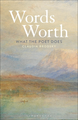 Words' Worth: What the Poet Does - Brodsky, Claudia