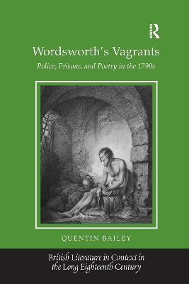 Wordsworth's Vagrants: Police, Prisons, and Poetry in the 1790s - Bailey, Quentin