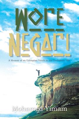 Wore Negari: A Memoir of an Ethiopian Youth in the Turbulent '70s - Yimam, Mohamed