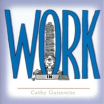 Work: A Celebration of One of the Four Basic Guilt Groups - Guisewite, Cathy