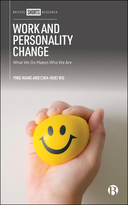 Work and Personality Change: What We Do Makes Who We Are - Wang, Ying, and Wu, Chia-Huei