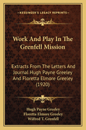 Work And Play In The Grenfell Mission: Extracts From The Letters And Journal Hugh Payne Greeley And Floretta Elmore Greeley (1920)