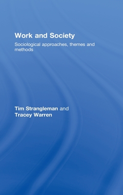 Work and Society: Sociological Approaches, Themes and Methods - Strangleman, Tim, and Warren, Tracey