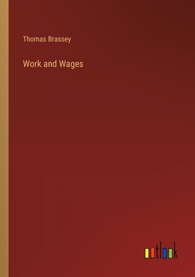 Work and Wages - Brassey, Thomas