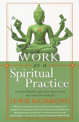 Work as a Spiritual Practice: A Practical Buddhist Approach to Inner Growth and Satisfaction on the Job - Richmond, Lewis