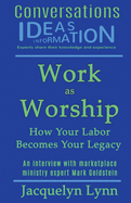 Work as Worship: How Your Labor Becomes Your Legacy