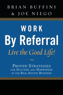 Work By Referral, Live the Good Life! - Brian Buffini