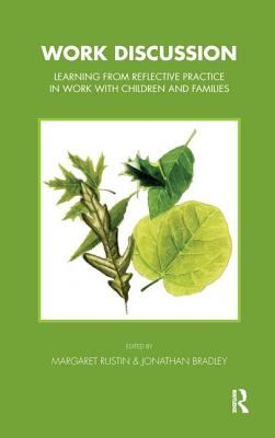 Work Discussion: Learning from Reflective Practice in Work with Children and Families - Bradley, Jonathan, and Rustin, Margeret
