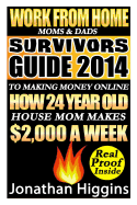Work From Home Moms & Dads: Survivors Guide To Making Money Online (Deluxe Edition) - Higgins, Jonathan