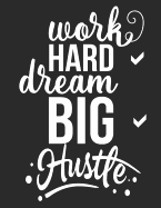 Work Hard Dream Big Hustle 90 Day Goals Planner: 90 Daily Pages for Goal Planning & 90 Journal Pages Large 8.5 X 11in Notebook