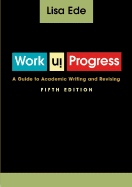 Work in Progress: A Guide to Academic Writing and Revising - Ede, Lisa S