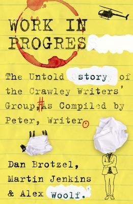 Work in Progress: The untold story of the Crawley Writers' Group, compiled by Peter, writer - Brotzel, Dan, and Jenkins, Martin, and Woolf, Alex